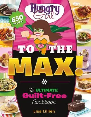 Hladová holka na maximum!: Kuchařka bez pocitu viny - Hungry Girl to the Max!: The Ultimate Guilt-Free Cookbook