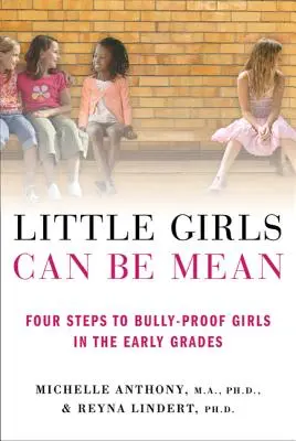 Holčičky umí být zlé: Čtyři kroky k tomu, aby se dívky v prvních třídách vyhnuly šikaně - Little Girls Can Be Mean: Four Steps to Bully-Proof Girls in the Early Grades