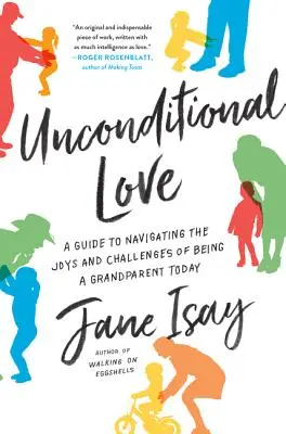 Bezpodmínečná láska: Průvodce, jak se vypořádat s radostmi a výzvami dnešního prarodičovství - Unconditional Love: A Guide to Navigating the Joys and Challenges of Being a Grandparent Today