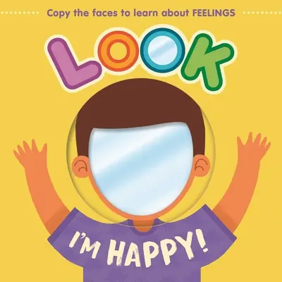 Podívej, jsem šťastný!: S touto zrcadlovou deskovou knihou se naučíte poznávat pocity. - Look I'm Happy!: Learn about Feelings with This Mirror Board Book