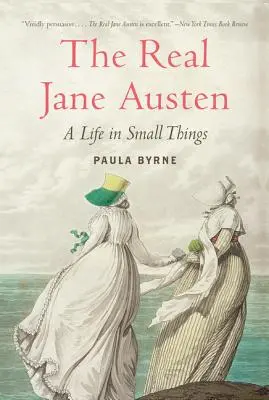 Skutečná Jane Austenová: Život v maličkostech: skutečná Austenová - The Real Jane Austen: A Life in Small Things