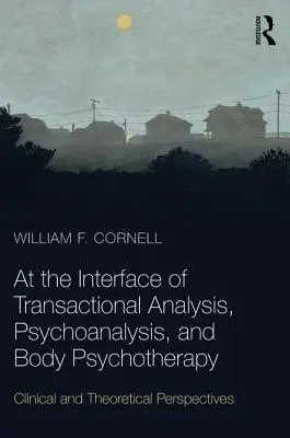 Na pomezí transakční analýzy, psychoanalýzy a psychoterapie těla - klinické a teoretické perspektivy - At the Interface of Transactional Analysis, Psychoanalysis, and Body Psychotherapy - Clinical and Theoretical Perspectives