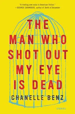 Muž, který mi vystřelil oko, je mrtvý: povídky - The Man Who Shot Out My Eye Is Dead: Stories