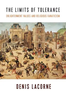 Hranice tolerance: Osvícenské hodnoty a náboženský fanatismus - The Limits of Tolerance: Enlightenment Values and Religious Fanaticism