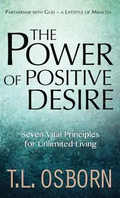 Síla pozitivního přání: Sedm životně důležitých zásad pro neomezený život - The Power of Positive Desire: Seven Vital Principles for Unlimited Living