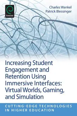 Zvýšení zapojení studentů a jejich udržení ve výuce pomocí imerzivních rozhraní: Virtuální světy, hraní her a simulace. - Increasing Student Engagement and Retention Using Immersive Interfaces: Virtual Worlds, Gaming, and Simulation