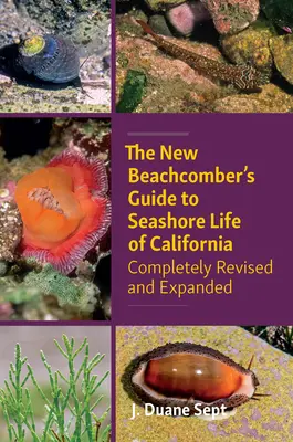 The New Beachcomber's Guide to Seashore Life of California (Nový průvodce po kalifornském pobřeží): Nová kniha o mořském pobřeží v Kalifornii (New Season Beach), kompletně revidovaná a rozšířená - The New Beachcomber's Guide to Seashore Life of California: Completely Revised and Expanded