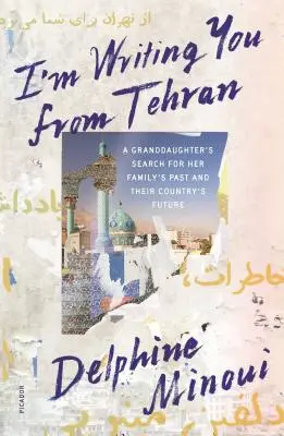 Píšu vám z Teheránu: Vnučka pátrá po minulosti své rodiny a budoucnosti své země - I'm Writing You from Tehran: A Granddaughter's Search for Her Family's Past and Their Country's Future