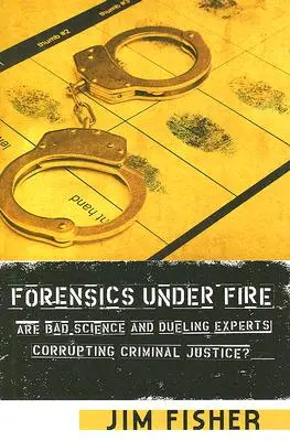 Soudní lékařství pod palbou: Kazí špatná věda a souboj expertů trestní soudnictví? - Forensics Under Fire: Are Bad Science and Dueling Experts Corrupting Criminal Justice?