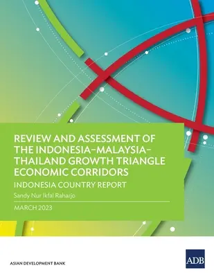 Přezkum a posouzení hospodářských koridorů Indonésie-Malajsie-Thajsko v rámci trojúhelníku růstu: Zpráva o Indonésii - Review and Assessment of the Indonesia-Malaysia-Thailand Growth Triangle Economic Corridors: Indonesia Country Report