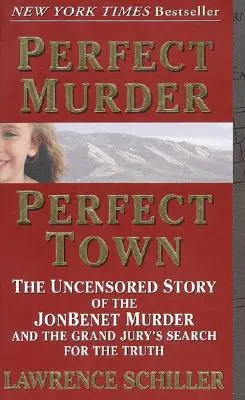 Dokonalá vražda, dokonalé město: Necenzurovaný příběh vraždy JonBenet a pátrání velké poroty po pravdě - Perfect Murder, Perfect Town: The Uncensored Story of the JonBenet Murder and the Grand Jury's Search for the Truth