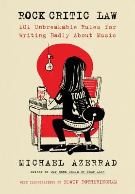 Právo skalních kritiků: 101 neporušitelných pravidel pro špatné psaní o hudbě - Rock Critic Law: 101 Unbreakable Rules for Writing Badly about Music