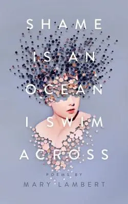 Stud je oceán, přes který plavu: Básně Mary Lambertové - Shame Is an Ocean I Swim Across: Poems by Mary Lambert