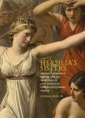 Hersiliovy sestry: Jacques-Louis David, ženy a vznik občanské společnosti v porevoluční Francii - Hersilia's Sisters: Jacques-Louis David, Women, and the Emergence of Civil Society in Post-Revolution France