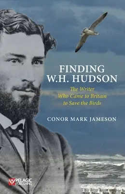 Hledání W. H. Hudsona: Spisovatel, který přijel do Británie zachránit ptáky - Finding W. H. Hudson: The Writer Who Came to Britain to Save the Birds