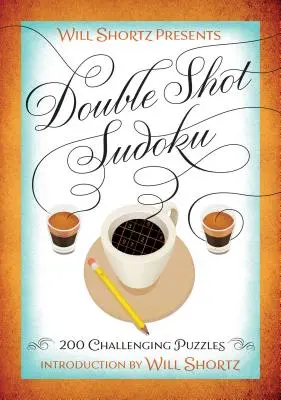 Will Shortz představuje dvojité sudoku: 200 náročných hádanek - Will Shortz Presents Double Shot Sudoku: 200 Challenging Puzzles