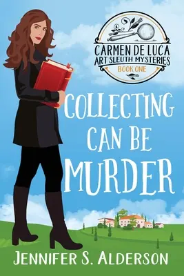 Sběratelství může být vražda: Sběratelství: Útulná vražedná záhada s amatérskou vyšetřovatelkou - Collecting Can Be Murder: A Cozy Murder Mystery with a Female Amateur Sleuth