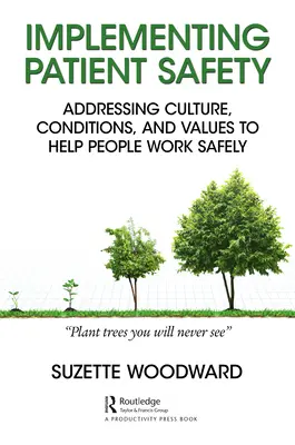 Implementing Patient Safety: Zohlednění kultury, podmínek a hodnot, které pomáhají lidem pracovat bezpečně. - Implementing Patient Safety: Addressing Culture, Conditions and Values to Help People Work Safely