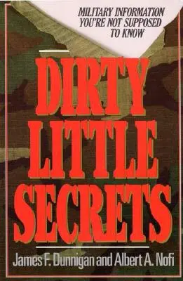 Malá špinavá tajemství: Drsné tajné informace: vojenské informace, které byste neměli znát - Dirty Little Secrets: Military Information You're Not Supposed to Know