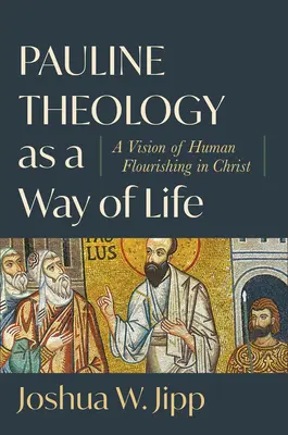 Pavlova teologie jako způsob života: Vize lidského rozkvětu v Kristu - Pauline Theology as a Way of Life: A Vision of Human Flourishing in Christ