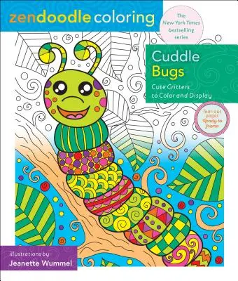 Mazlící se broučci: Roztomilá zvířátka k vybarvení a zobrazení - Zendoodle Coloring: Cuddle Bugs: Cute Critters to Color and Display