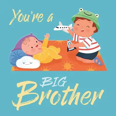 Jsi velký brácha: Polstrovaná desková knížka - You're a Big Brother: Padded Board Book