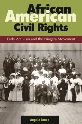 Afroamerická občanská práva: Raný aktivismus a hnutí Niagara - African American Civil Rights: Early Activism and the Niagara Movement