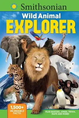 Smithsonian Wild Animal Explorer (Smithsonův průzkumník divokých zvířat): V knize Divoká zvířata: 1500+ neuvěřitelných faktů, kvízy, vtipy, zajímavosti, mapy a další! - Smithsonian Wild Animal Explorer: 1500+ Incredible Facts, Plus Quizzes, Jokes, Trivia, Maps and More!