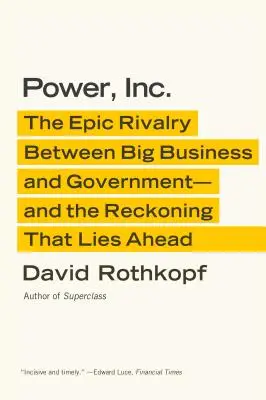 Moc, a. s: A zúčtování, které nás čeká: Epické soupeření mezi velkým byznysem a vládou. - Power, Inc.: The Epic Rivalry Between Big Business and Government--And the Reckoning That Lies Ahead
