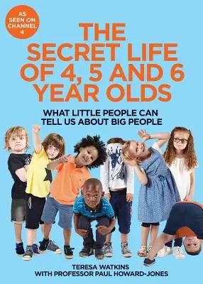 Tajný život čtyřletých, pětiletých a šestiletých dětí - Co nám mohou malí lidé říci o velkých lidech - Secret Life of 4, 5 and 6 Year Olds - What Little People Can Tell Us About Big People