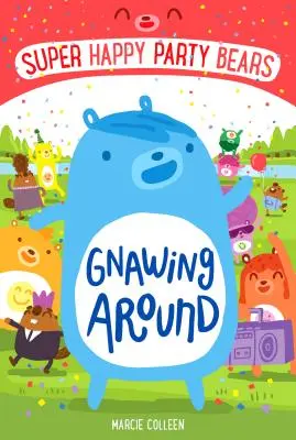 Super Happy Party Bears: Všude kolem se to hemží medvídky: Gnawing Around - Super Happy Party Bears: Gnawing Around