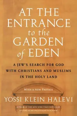 U vchodu do rajské zahrady: Hledání Boha Židy s křesťany a muslimy ve Svaté zemi - At the Entrance to the Garden of Eden: A Jew's Search for God with Christians and Muslims in the Holy Land