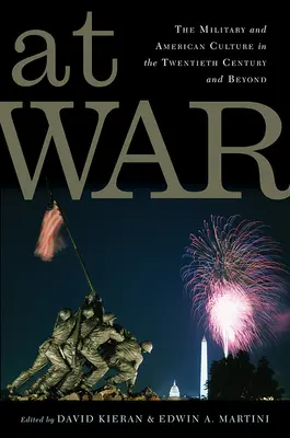 Ve válce: Armáda a americká kultura ve dvacátém století a po něm - At War: The Military and American Culture in the Twentieth Century and Beyond