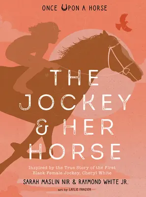 Žokejka a její kůň (Byl jednou jeden kůň #2): Inspirováno skutečným příběhem první černošské žokejky Cheryl Whiteové. - The Jockey & Her Horse (Once Upon a Horse #2): Inspired by the True Story of the First Black Female Jockey, Cheryl White