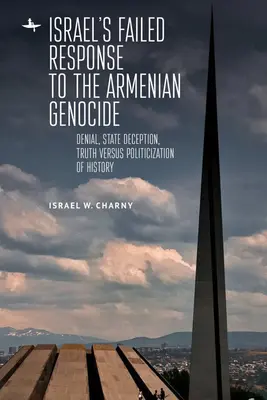 Neúspěšná reakce Izraele na genocidu Arménů: Zklamání arménského národa: popírání, státní podvod, pravda versus politizace historie - Israel's Failed Response to the Armenian Genocide: Denial, State Deception, Truth Versus Politicization of History