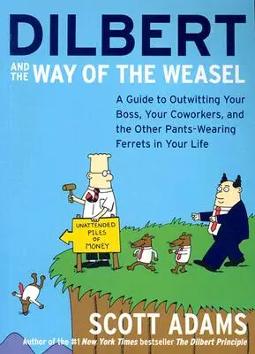 Dilbert a cesta lasičky: Dilbert: Příručka, jak přelstít šéfa, spolupracovníky a další fretky, které nosí kalhoty. - Dilbert and the Way of the Weasel: A Guide to Outwitting Your Boss, Your Coworkers, and the Other Pants-Wearing Ferrets in Your Life