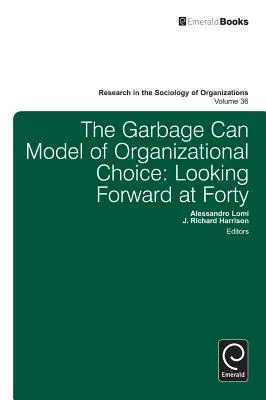 Model organizační volby v odpadkových koších: Pohled vpřed ve čtyřiceti letech - Garbage Can Model of Organizational Choice: Looking Forward at Forty