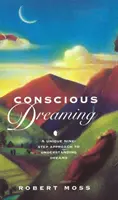 Vědomé snění - unikátní devítistupňový přístup k pochopení snů - Conscious Dreaming - A Unique Nine-Step Approach to Understanding Dreams