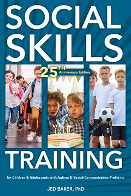 Nácvik sociálních dovedností: Pro děti a dospívající s autismem, 20. výroční vydání. - Social Skills Training: For Children and Adolescents with Autism, 20th Anniversary Edition.