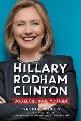Hillary Rodham Clintonová: Hillary Clintonová: Udělej vše dobré, co můžeš - Hillary Rodham Clinton: Do All the Good You Can