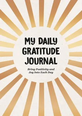 Můj deník vděčnosti: Vneste do každého dne pozitivitu a radost. - My Daily Gratitude Journal: Bring Positivity and Joy Into Each Day