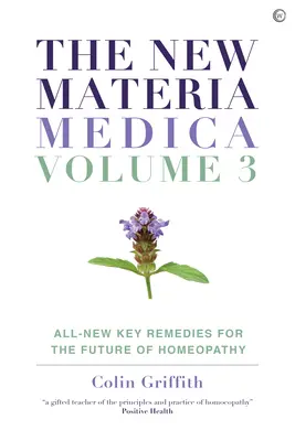 Nová Materia Medica: III. díl: Zcela nové klíčové léky pro budoucnost homeopatie - The New Materia Medica: Volume III: All-New Key Remedies for the Future of Homoeopathy