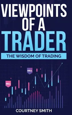 Úhly pohledu obchodníka: Moudrost obchodování - Viewpoints of a Trader: The Wisdom of Trading