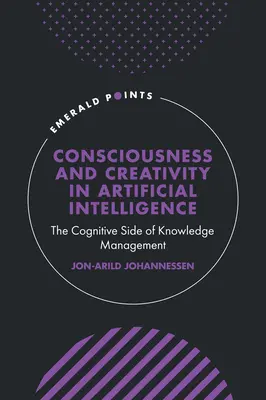 Vědomí a kreativita v umělé inteligenci: Kognitivní stránka managementu znalostí - Consciousness and Creativity in Artificial Intelligence: The Cognitive Side of Knowledge Management