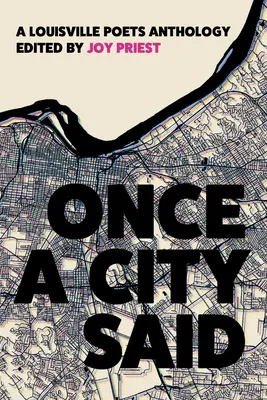Jednou město řeklo: antologie básníků z Louisville - Once a City Said: A Louisville Poets Anthology