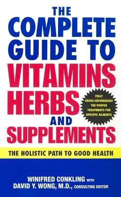 Kompletní průvodce vitamíny, bylinami a doplňky stravy: Celostní cesta k dobrému zdraví - The Complete Guide to Vitamins, Herbs, and Supplements: The Holistic Path to Good Health