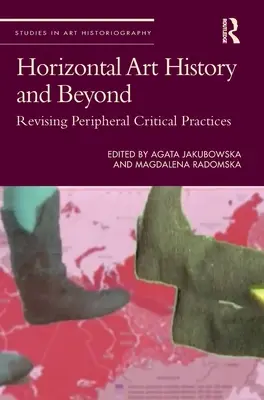 Horizontální dějiny umění a další: Revize periferních kritických postupů - Horizontal Art History and Beyond: Revising Peripheral Critical Practices