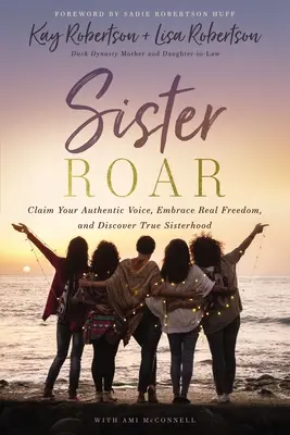 Sister Roar: Vydejte se na cestu k opravdovému sesterství: Claim Your Authentic Voice, Embrace Real Freedom, and Discover True Sisterhood - Sister Roar: Claim Your Authentic Voice, Embrace Real Freedom, and Discover True Sisterhood