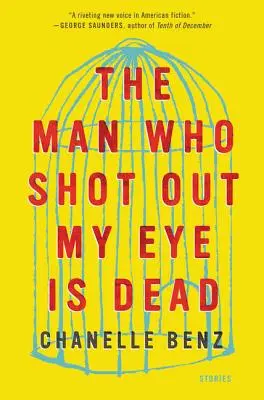 Muž, který mi vystřelil oko, je mrtvý: povídky - The Man Who Shot Out My Eye Is Dead: Stories