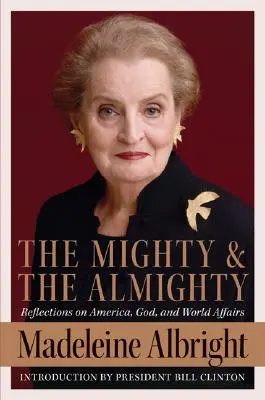 Mocný a všemohoucí: Všemohoucí a mocný: Úvahy o Americe, Bohu a světových záležitostech - The Mighty and the Almighty: Reflections on America, God, and World Affairs